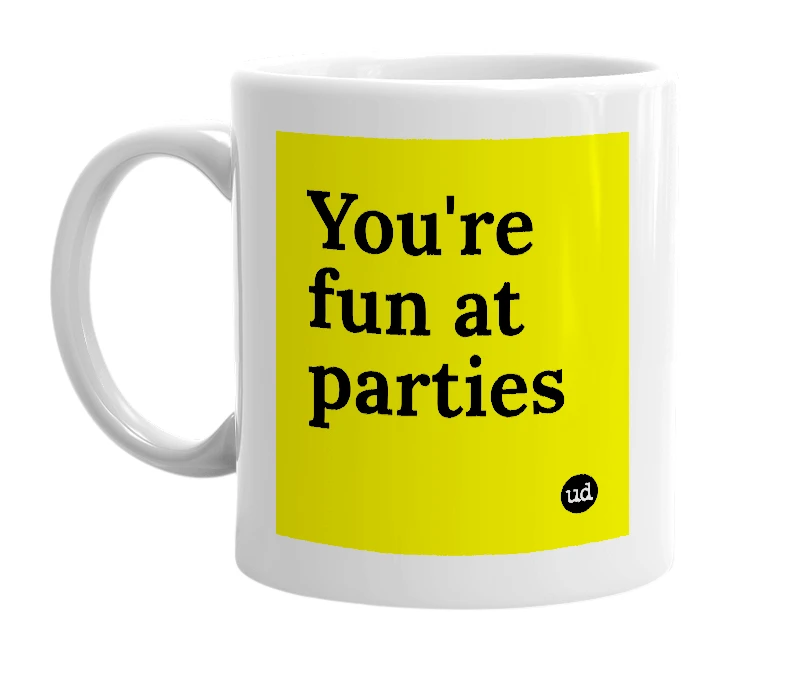 White mug with 'You're fun at parties' in bold black letters