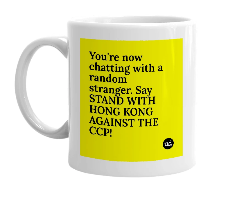 White mug with 'You're now chatting with a random stranger. Say STAND WITH HONG KONG AGAINST THE CCP!' in bold black letters