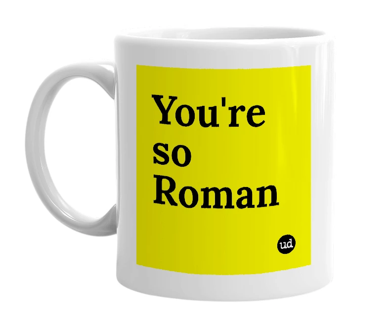White mug with 'You're so Roman' in bold black letters