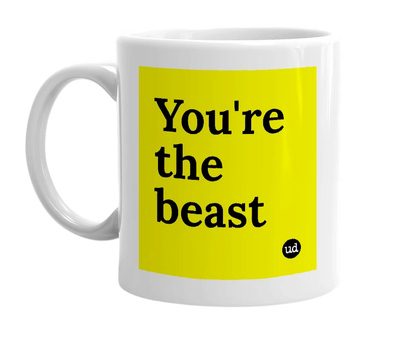 White mug with 'You're the beast' in bold black letters