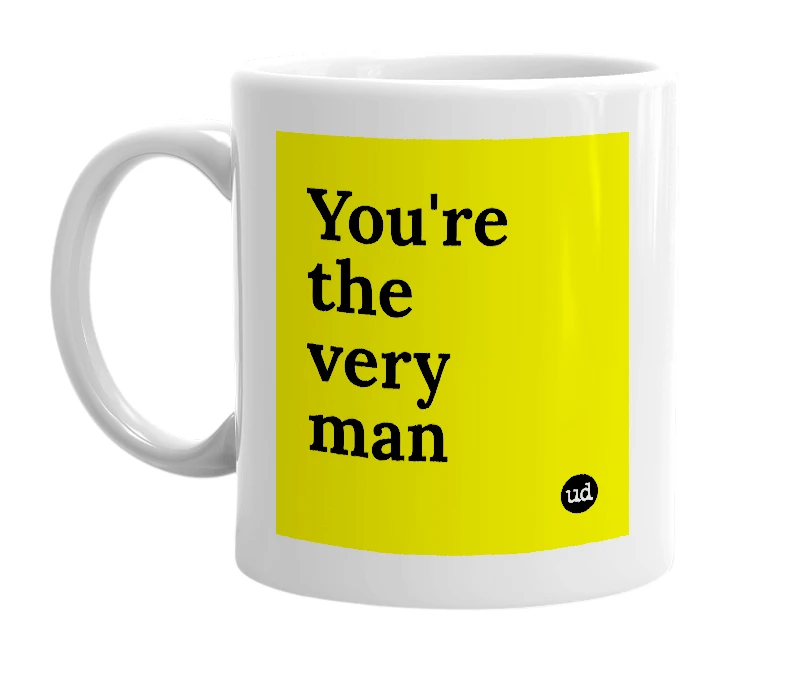 White mug with 'You're the very man' in bold black letters