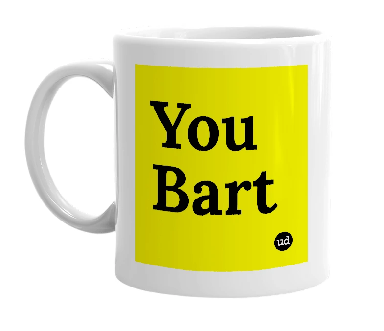 White mug with 'You Bart' in bold black letters