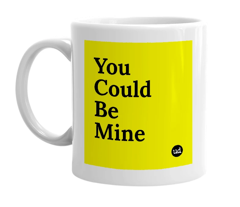 White mug with 'You Could Be Mine' in bold black letters
