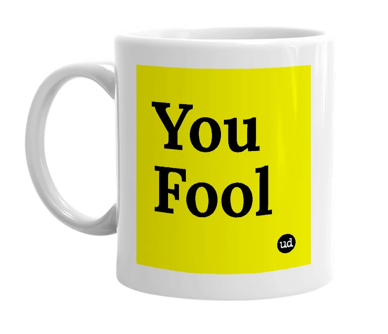White mug with 'You Fool' in bold black letters