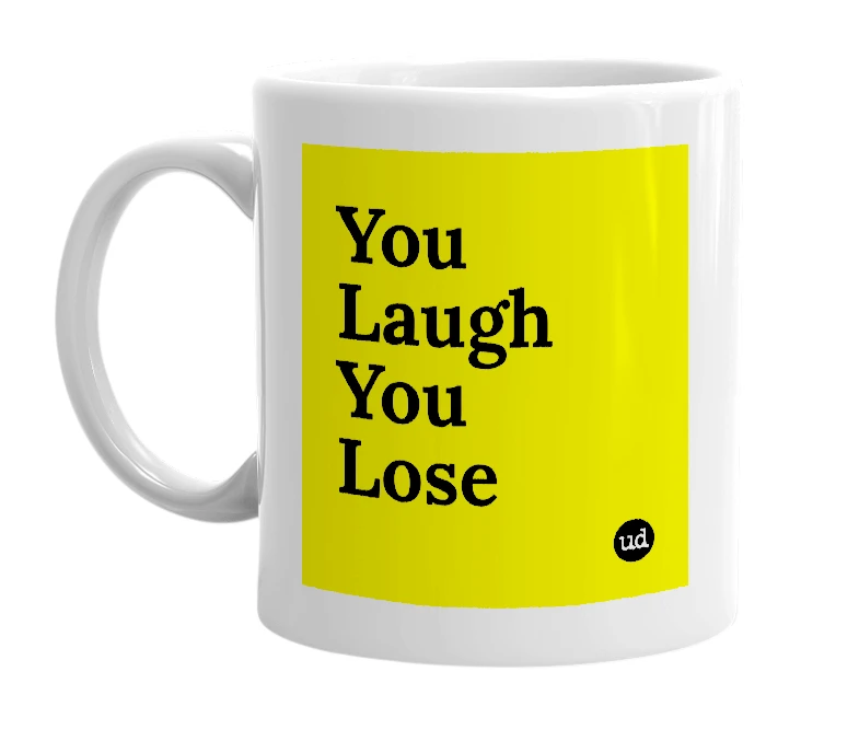 White mug with 'You Laugh You Lose' in bold black letters