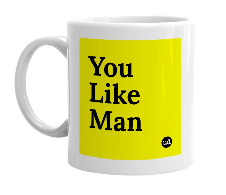 White mug with 'You Like Man' in bold black letters