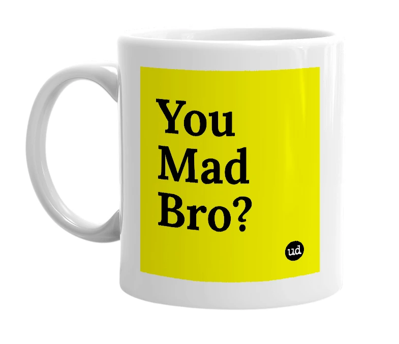 White mug with 'You Mad Bro?' in bold black letters