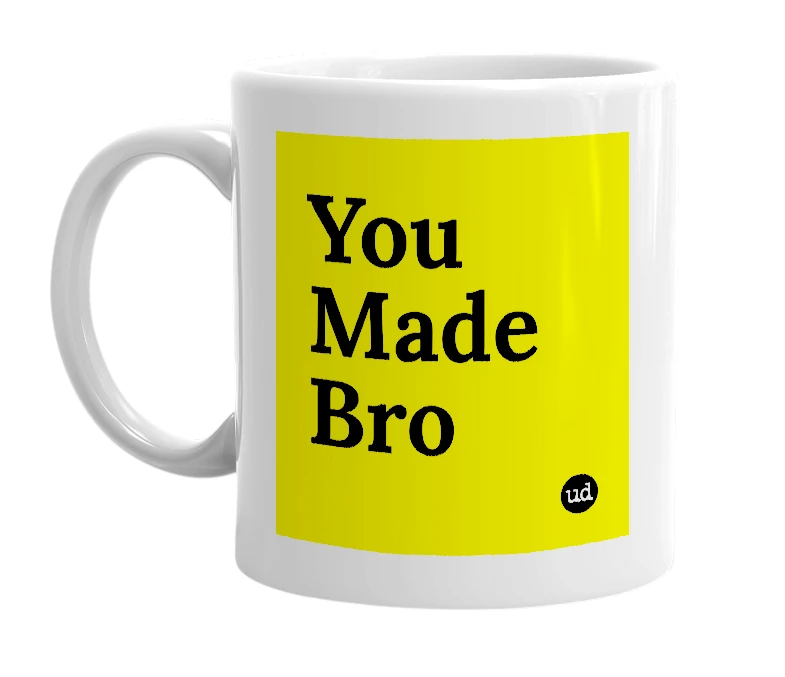 White mug with 'You Made Bro' in bold black letters