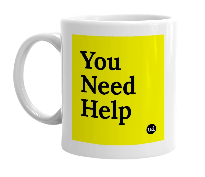 White mug with 'You Need Help' in bold black letters