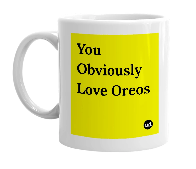 White mug with 'You Obviously Love Oreos' in bold black letters