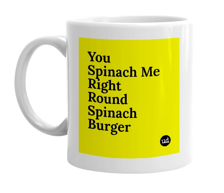 White mug with 'You Spinach Me Right Round Spinach Burger' in bold black letters