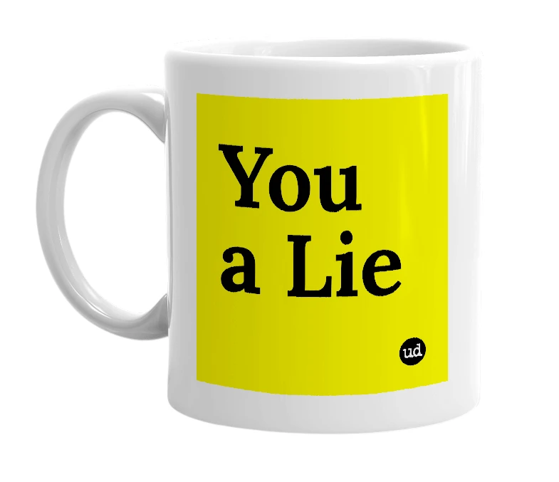 White mug with 'You a Lie' in bold black letters