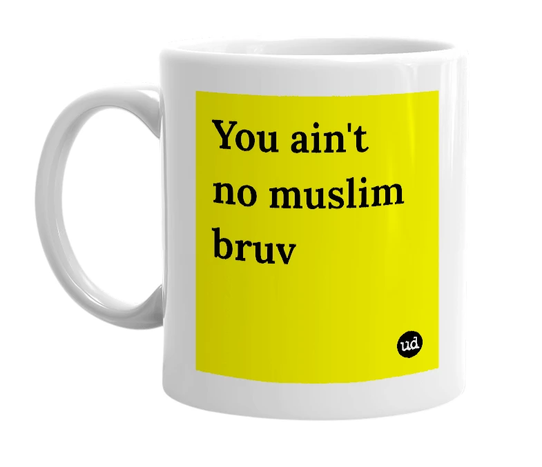 White mug with 'You ain't no muslim bruv' in bold black letters