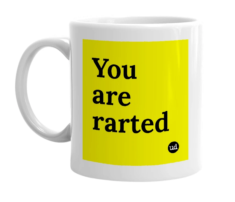 White mug with 'You are rarted' in bold black letters