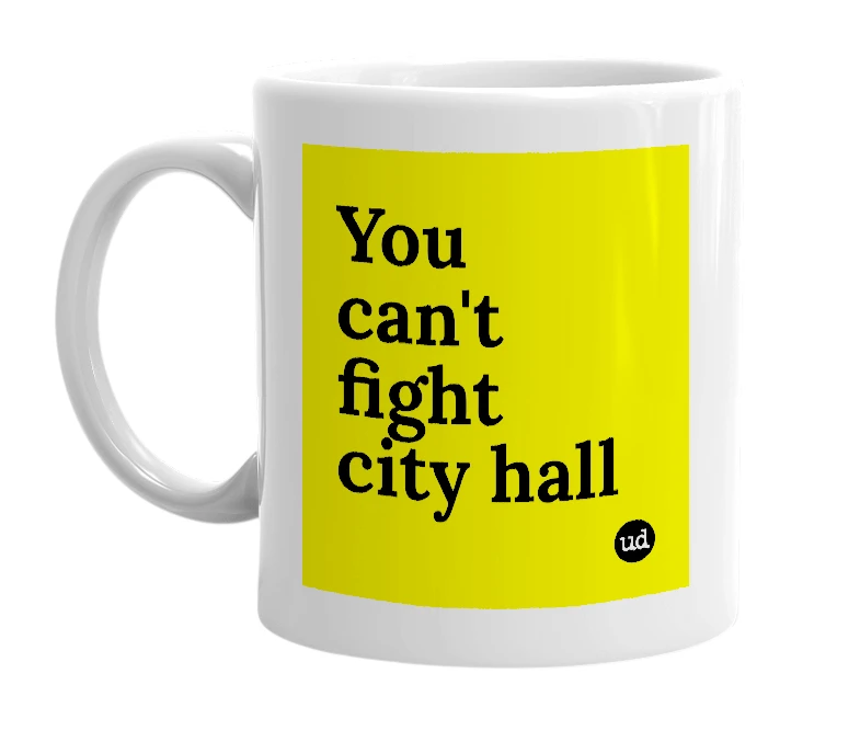 White mug with 'You can't fight city hall' in bold black letters