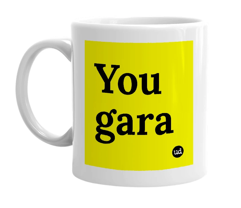 White mug with 'You gara' in bold black letters