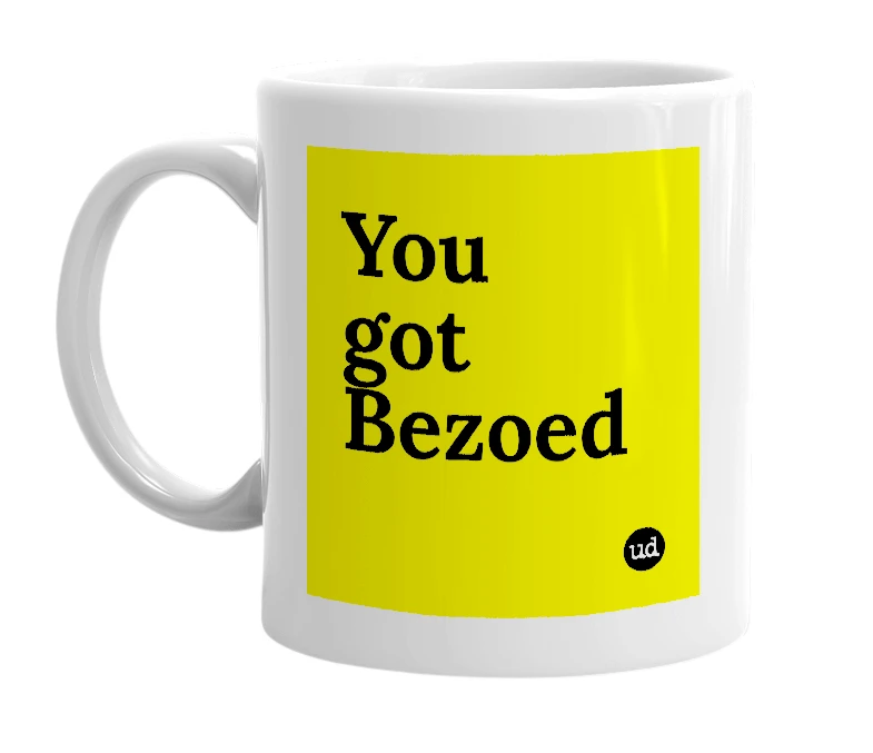 White mug with 'You got Bezoed' in bold black letters
