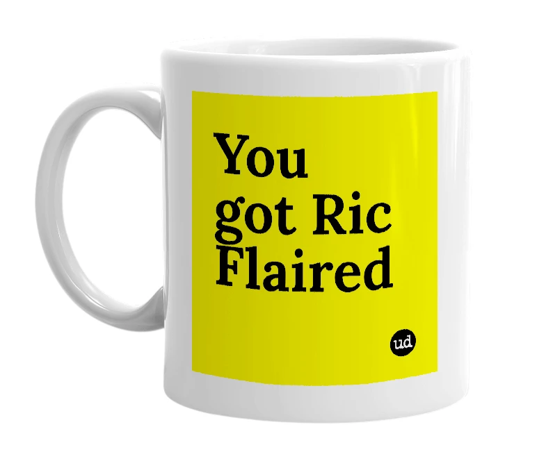 White mug with 'You got Ric Flaired' in bold black letters