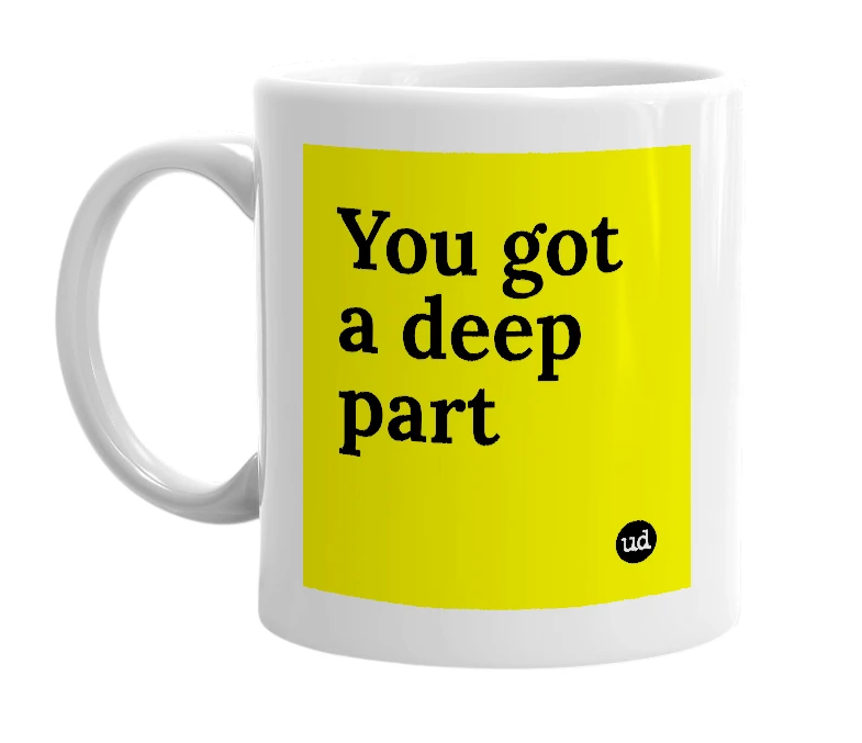 White mug with 'You got a deep part' in bold black letters