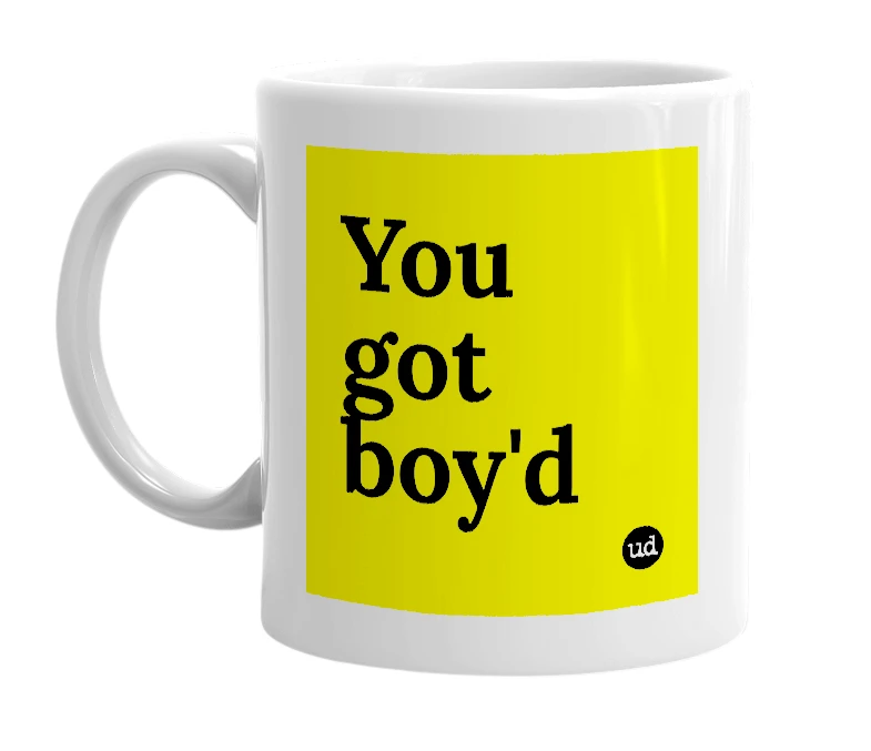 White mug with 'You got boy'd' in bold black letters