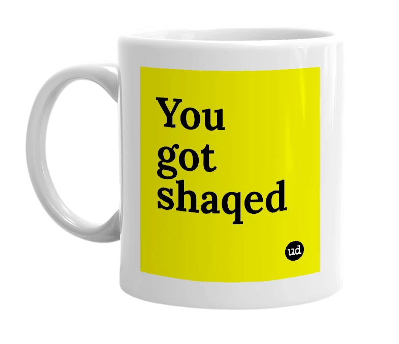 White mug with 'You got shaqed' in bold black letters