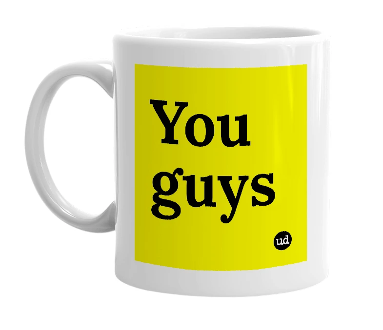 White mug with 'You guys' in bold black letters