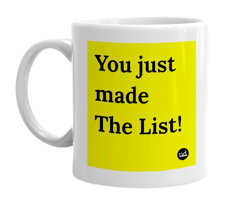 White mug with 'You just made The List!' in bold black letters