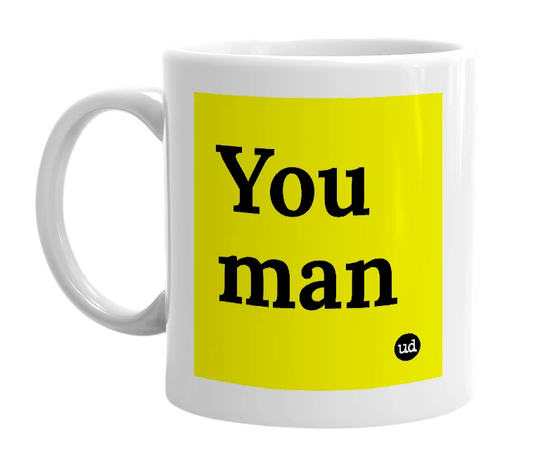 White mug with 'You man' in bold black letters