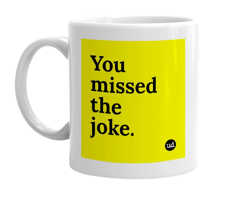 White mug with 'You missed the joke.' in bold black letters
