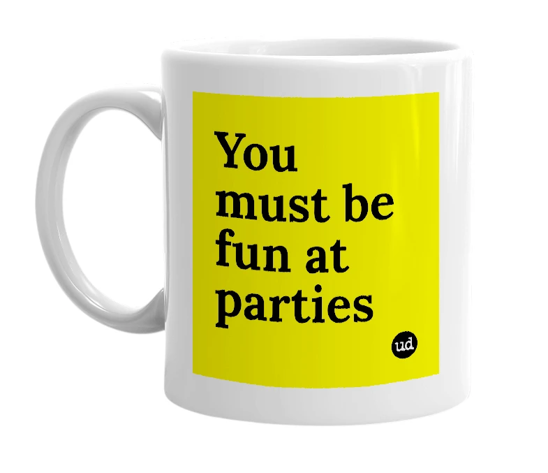 White mug with 'You must be fun at parties' in bold black letters