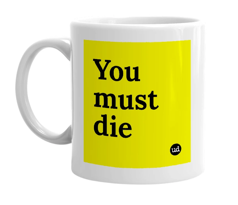 White mug with 'You must die' in bold black letters