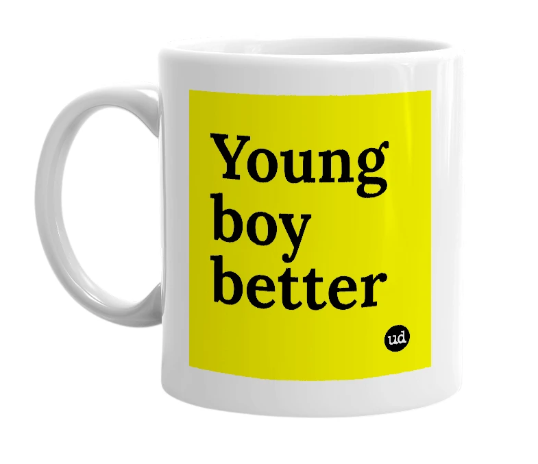 White mug with 'Young boy better' in bold black letters