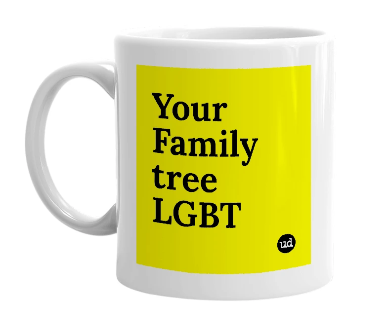 White mug with 'Your Family tree LGBT' in bold black letters