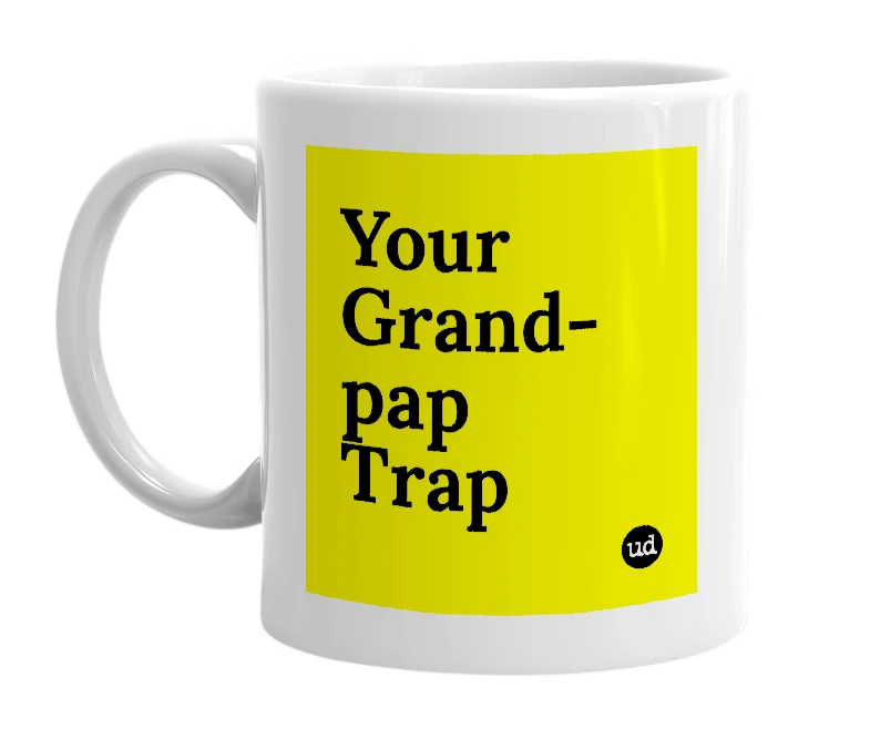 White mug with 'Your Grand-pap Trap' in bold black letters