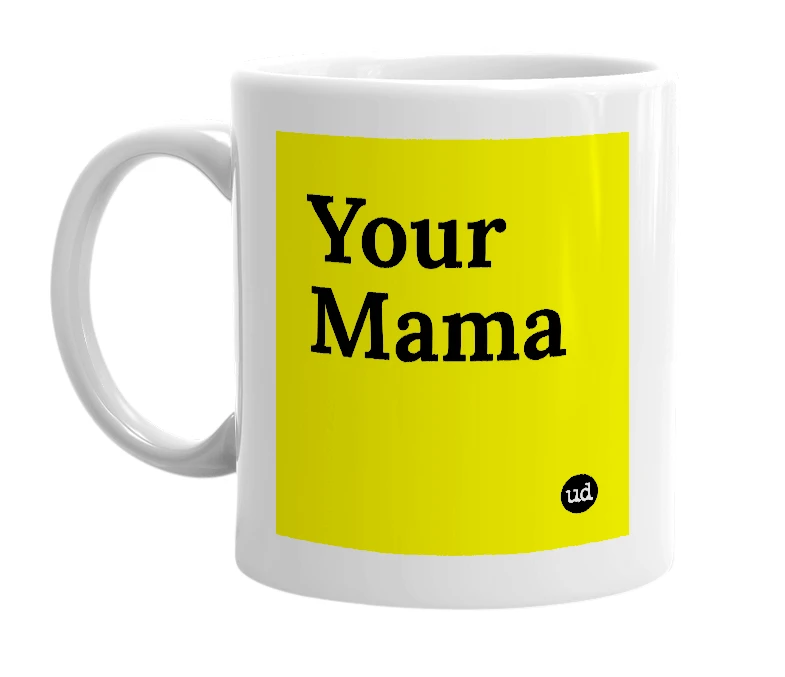 White mug with 'Your Mama' in bold black letters