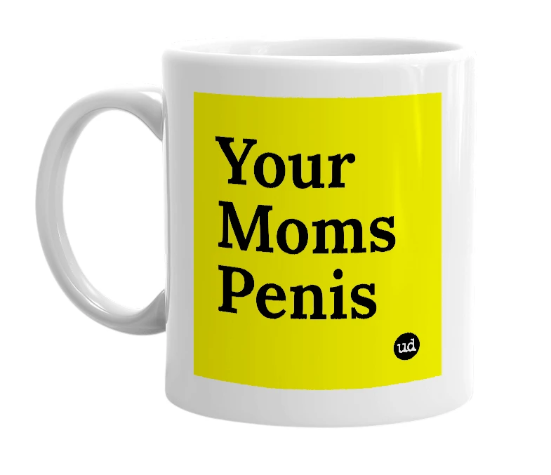 White mug with 'Your Moms Penis' in bold black letters