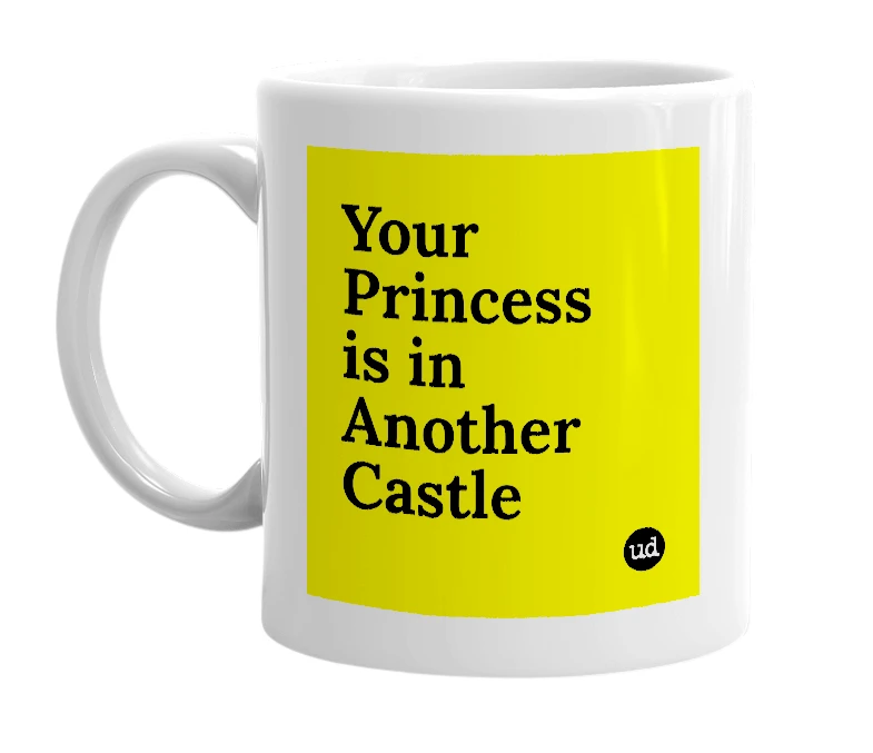 White mug with 'Your Princess is in Another Castle' in bold black letters