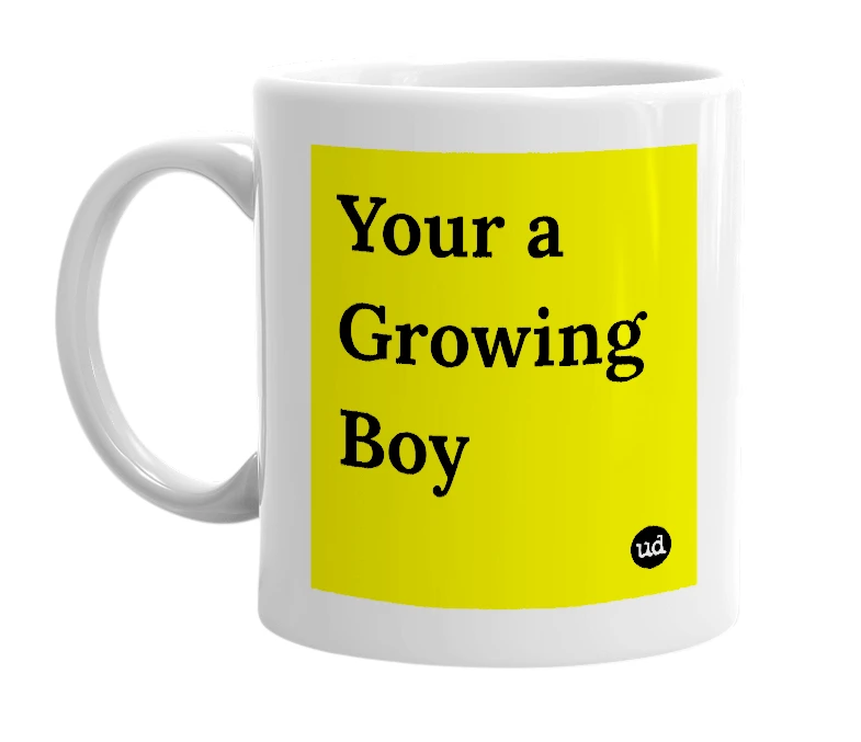 White mug with 'Your a Growing Boy' in bold black letters