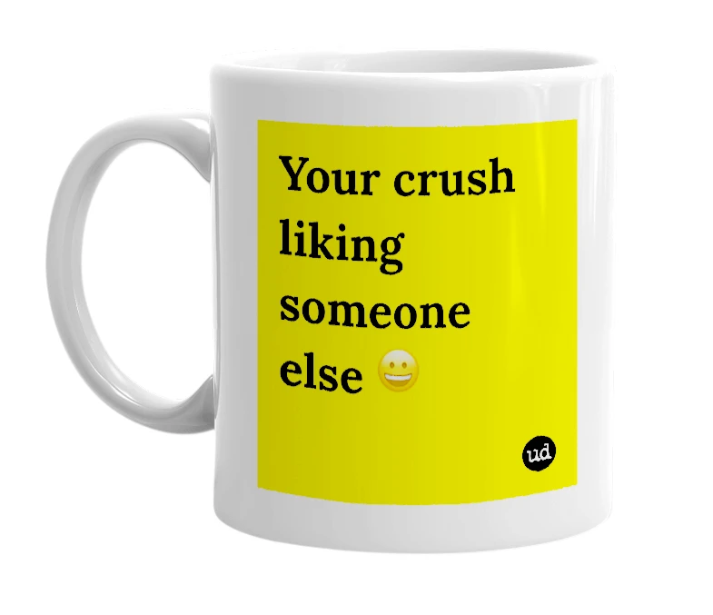 White mug with 'Your crush liking someone else 😀' in bold black letters