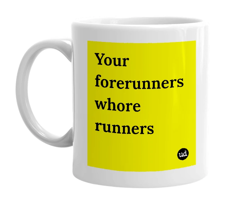 White mug with 'Your forerunners whore runners' in bold black letters