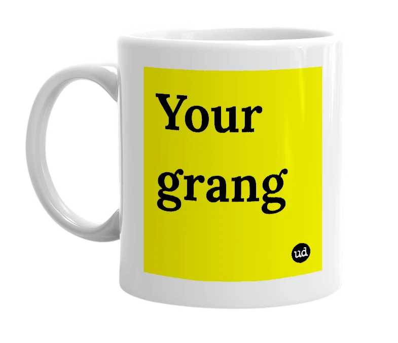 White mug with 'Your grang' in bold black letters