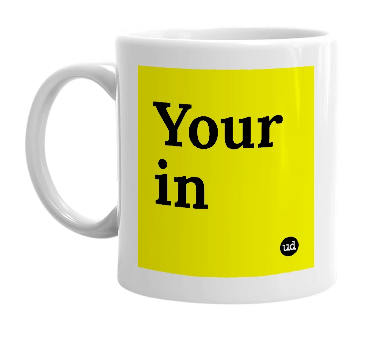 White mug with 'Your in' in bold black letters