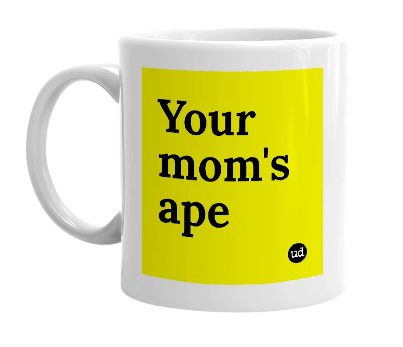 White mug with 'Your mom's ape' in bold black letters