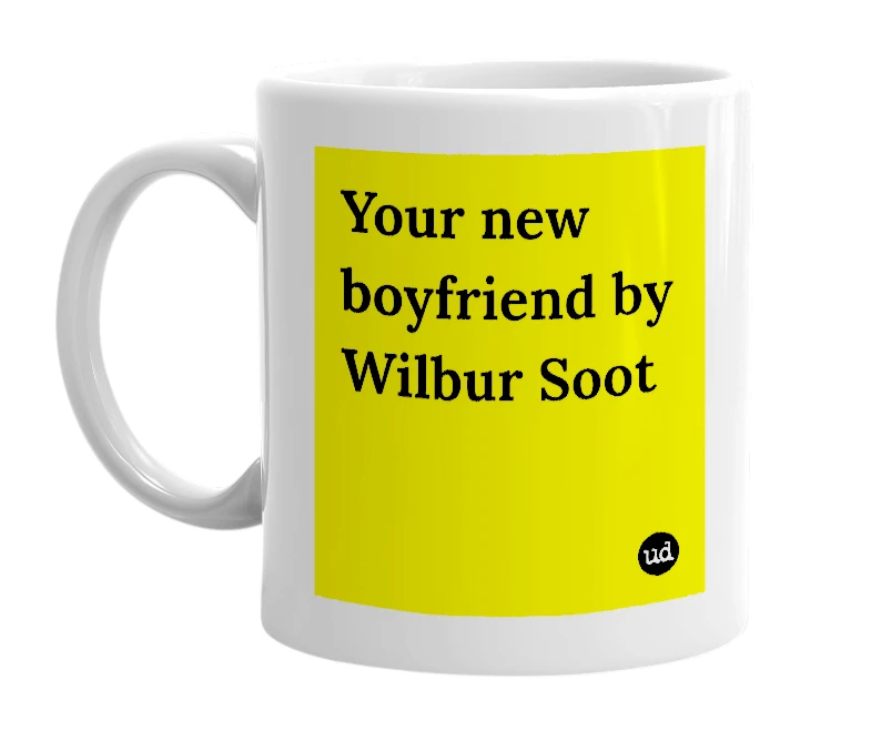 White mug with 'Your new boyfriend by Wilbur Soot' in bold black letters