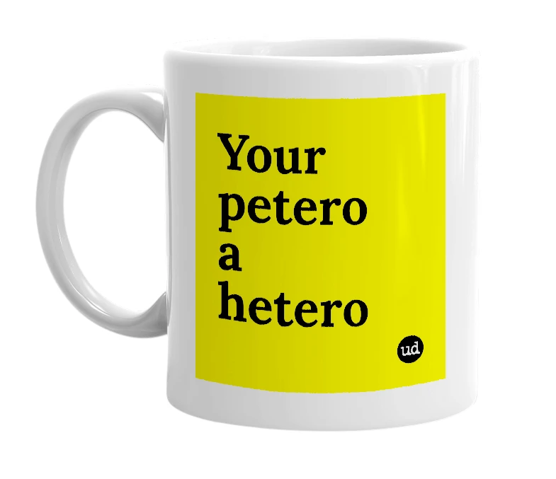 White mug with 'Your petero a hetero' in bold black letters