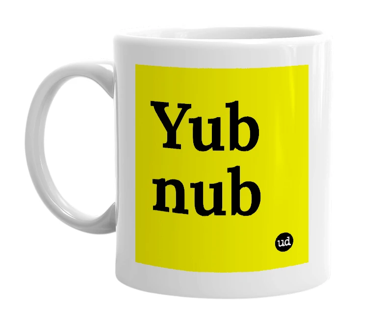 White mug with 'Yub nub' in bold black letters
