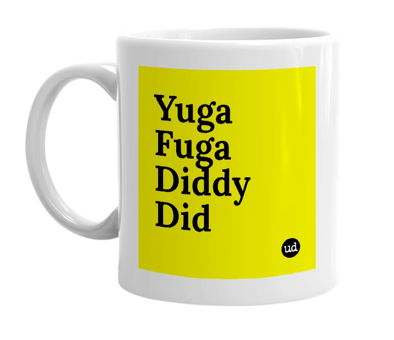 White mug with 'Yuga Fuga Diddy Did' in bold black letters