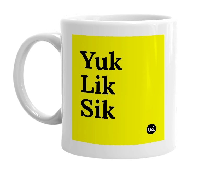 White mug with 'Yuk Lik Sik' in bold black letters