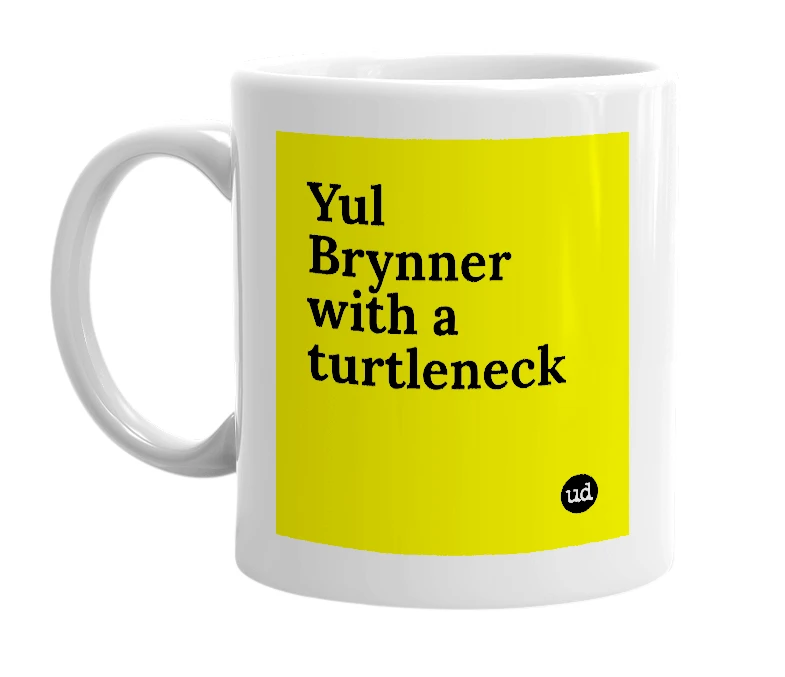 White mug with 'Yul Brynner with a turtleneck' in bold black letters