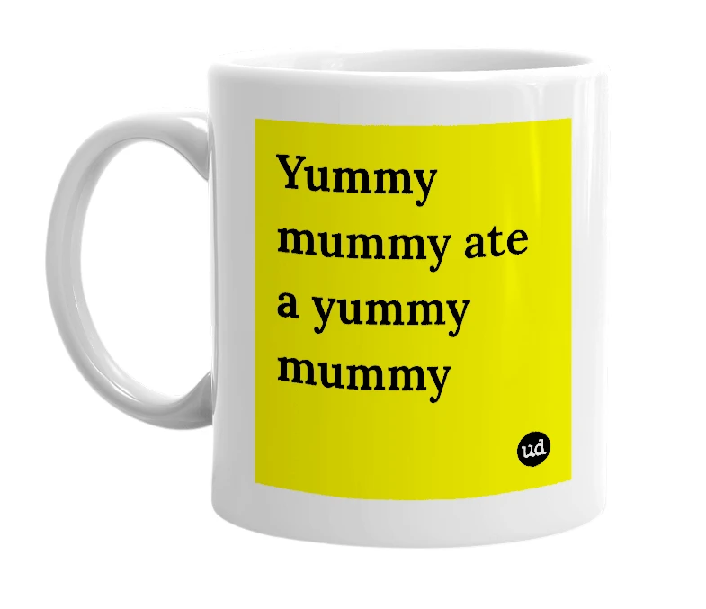 White mug with 'Yummy mummy ate a yummy mummy' in bold black letters